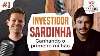 Como o INVESTIDOR SARDINHA ganhou o primeiro milhão? - Passou do Ponto #1