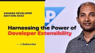 Harnessing the Power of Developer Extensibility | S4HANA Developer Edition 2022