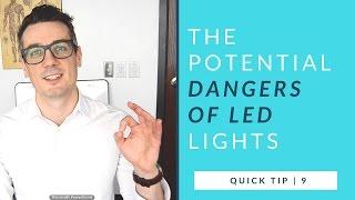The Potential Dangers of LED Lights | quick tip 9