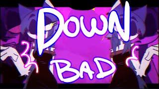 DOWN BAD / animation meme