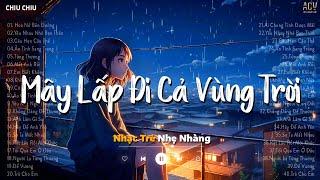 Nhạc Trẻ Ballad Việt Hay Nhất Tháng 5 2024 | Hoa Nở Bên Đường | Mây Lấp Đi Cả Vùng Trời Chói Nắng