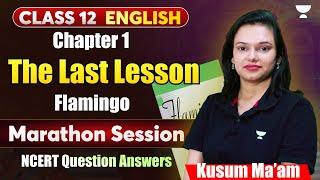 Class 12  | The Last Lesson | Flamingo | Marathon Session| NCERT Question Answers | By Kusum Ma'am