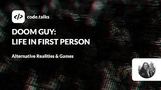 code.talks 2023 - DOOM GUY: Life in First Person