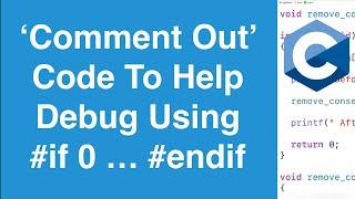 How To Use #if 0 ... #endif To Remove Code For Debugging | C Programming Tutorial