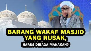 Barang Wakaf Masjid yang Rusak, Harus Dibagaimanakan  - Buya Yahya Menjawab