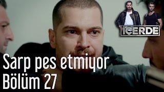 İçerde 27. Bölüm - Sarp Pes Etmiyor