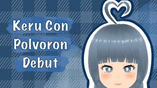 【Keru Con Polvoron Debut】My first stream! 【VtuberEN】