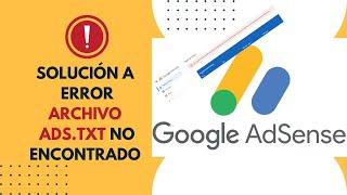  Google AdSense / Solución a Error "ARCHIVO ADS.TXT NO Encontrado"