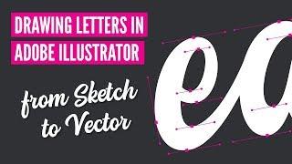 DRAWING LETTERS in Adobe ILLUSTRATOR - from Sketch to Vector