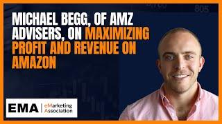 Michael Begg, of AMZ Advisers, on maximizing profit and revenue on Amazon