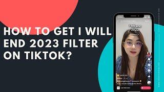 How to get I will END 2023 filter on TikTok