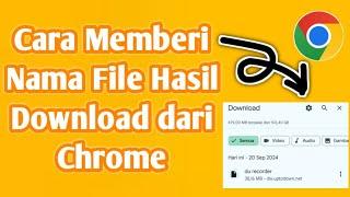 Cara Memberi Nama File Hasil Download dari Google Chrome