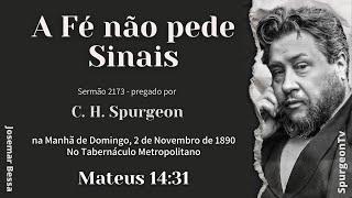 A FÉ Não Pede  Sinais  | Sermão 2173 | C. H. Spurgeon | Mateus 14:31@JosemarBessa​