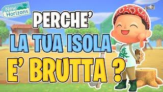 PERCHE' la TUA isola  E' BRUTTA ? ECCO COME migliorare su Animal Crossing New Horizons