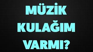 Müzik Kulağım varmı