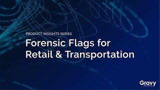 Product Insights Series: Forensic Flags for Retail & Transportation