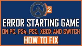 FIX: OVERWATCH 2 ERROR STARTING GAME ON PS, PS4, XBOX, PC AND NINTENDO SWITCH