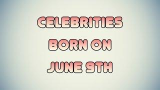 Celebrities born on June 9th