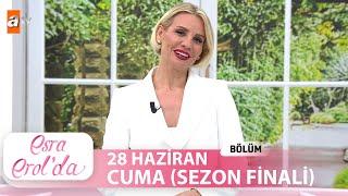 Esra Erol'da 28 Haziran 2024 | Tek Parça (SEZON FİNALİ)