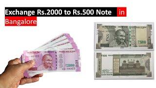 How to exchange old 2000 currency notes to 500 Rs Currency note  in Bengaluru |