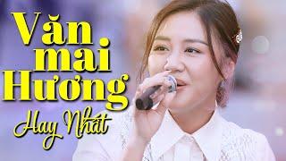 Văn Mai Hương Hay Nhất - Cho Em Một Lần Yêu, Một Ngàn Nỗi Đau, Ước Mơ Của Mẹ