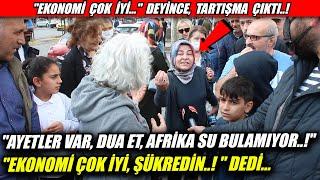 "Ekonomi güzel, Ayetler var, Şükredin, Afrika'da su bulamıyorlar..!" deyince Tartışma Çıktı..!