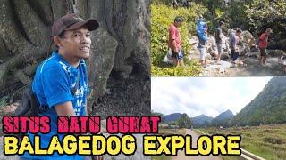 #BALAGEDOG EXPLORE || SITUS BATU GURAT ||WONDERFUL BALEGEDOG || BAGIAN 1