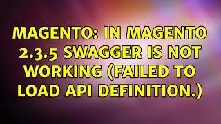 Magento: In magento 2.3.5 Swagger is not working (Failed to load API definition.)