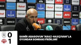 Baş məşqçi Samir Abasov “Araz-Naxçıvan” ilə matçı şərh etdi