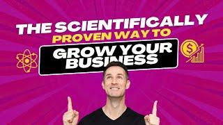 The Scientifically Proven Way To Grow Your Business