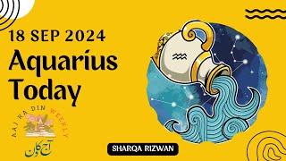 Aquarius | 18 September 2024 | آج کا دن | Aaj ka Din Kaisa Rahega | Aaj Ka Din | Horoscope Today