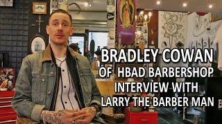 Bradley Cowan of  HBAD barbershop Interview with Larry The Barber Man