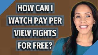 How can I watch pay per view fights for free?