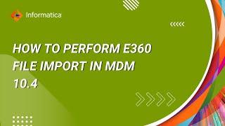 How to Perform E360 File Import in MDM 10.4