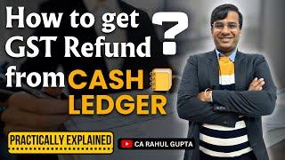 How to get GST Refund from Cash Ledger | Practically Approach | Complete Process