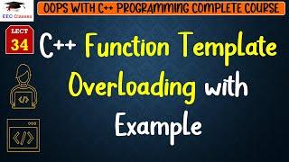 L34: C++ Function Template Overloading with Example | OOPS with C++ Programming Lectures in Hindi
