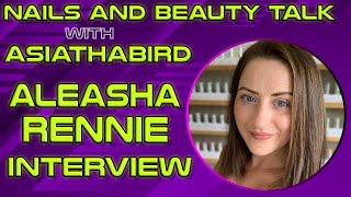 Nails and Beauty Talk with ASIATHABIRD | Nail Artist and Entrepreneur Aleasha Rennie Interview