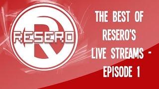 The Best Of Resero's Livestreams - Top 20 - Episode 1