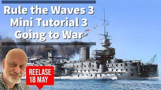 Rule the Waves 3 Mini Tutorial 3 - On to War