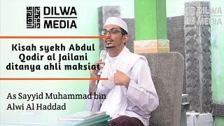 Kisah syekh Abdul Qodir al Jailani ditanya ahli maksiat