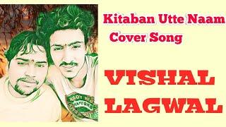 KITABAN UTTE NAAM || COVER SONG || VISHAL LAGWAL