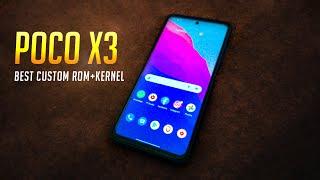 What is the Best Custom Rom for the POCO X3 NFC + Best Kernel!?