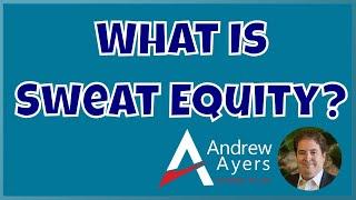 What is Sweat Equity?