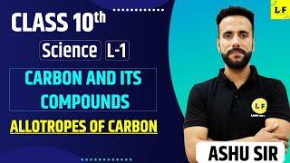 CBSE Class 10 Science | Carbon and Its Compounds - L1 | Allotropes of Carbon | Learn and Fun