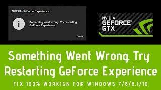 Fix Something Went Wrong Try Restarting GeForce Experience 100% Working