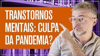 Aumento de Transtornos Mentais em Jovens e Adolescentes: A Pandemia é a Causa?