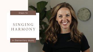 Steps to Singing Harmony in Elementary General Music