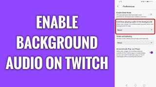 How To Enable Background Audio On Twitch Mobile
