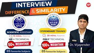 Interview differences & similarity BARC Stipendiary trainee and NPCIL Scientific Assistant B