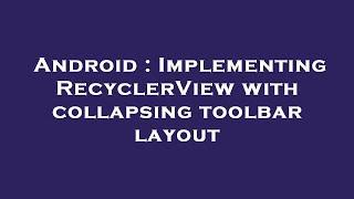 Android : Implementing RecyclerView with collapsing toolbar layout